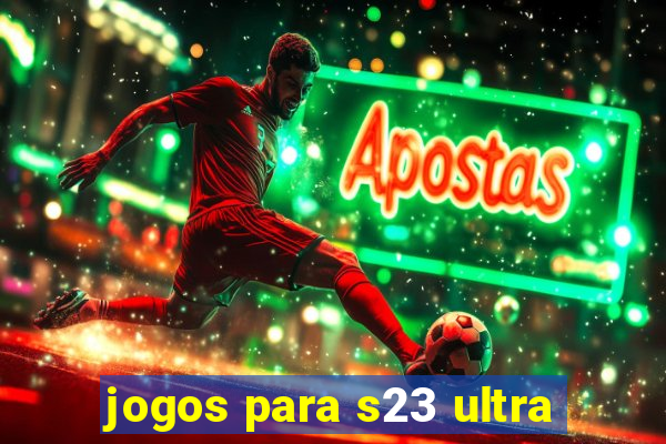 jogos para s23 ultra